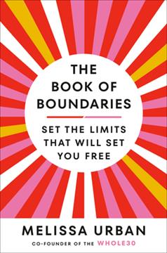 The Book of Boundaries: Set the Limits That Will Set You Free Book by Melissa Hartwig Urban